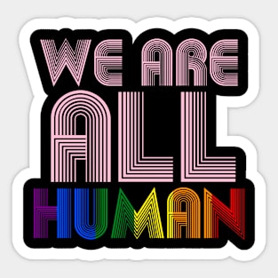 We Are All Human Sticker